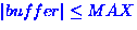 $\left\vert buffer \right\vert \leq MAX$