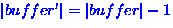 $\left\vert buffer' \right\vert =
\left\vert buffer \right\vert - 1$