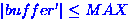 $\left\vert buffer' \right\vert \leq MAX$