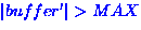 $\left\vert buffer' \right\vert \gt MAX$