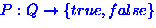 $P:Q \rightarrow \{true, false\}$