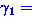 $\gamma_{1} = $