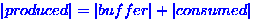 $\left\vert produced \right\vert = \left\vert buffer \right\vert + \left\vert consumed \right\vert$
