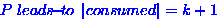 $P \ensuremath{ \; leads\!{\small -}\!to\;}\left\vert consumed \right\vert = k+1$